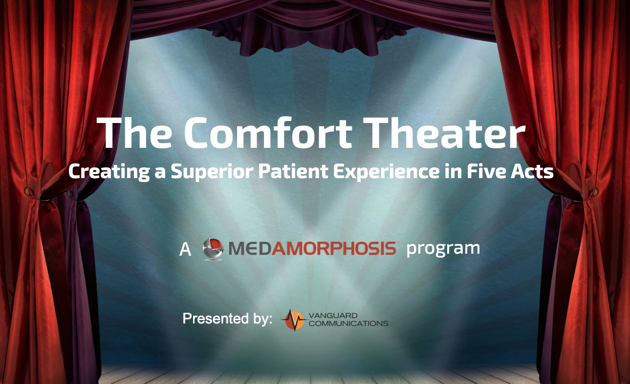 Comfort Theater: Delivering a Superior Patient Experience in Five Acts | Presented by Vanguard Communications