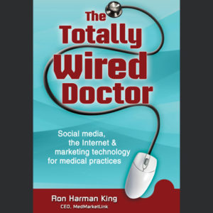Book: The Totally Wired Doctor: Social media, the Internet & marketing technology for medical pratices
